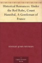 Historical Romances: Under the Red Robe, Count Hannibal, A Gentleman of France - Stanley John Weyman