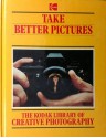 Take Better Pictures (The Kodak Encyclopaedia Of Creative Photography) - Jack Tresidder