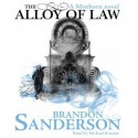 The Alloy of Law: A Mistborn Novel (Unabridged) - Brandon Sanderson, Michael Kramer