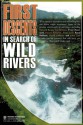 First Descents: In Search of Wild Rivers - Richard Bangs, Royal Robbins, Tao Berman, John Yost, Yvonne Chouinard, Brad Ludden, Trip Jennings, Yvon Chounard