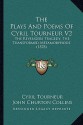 The Plays and Poems of Cyril Tourneur V2: The Revengers Tragedy; The Transformed Metamorphosis (1878) - Cyril Tourneur, John Churton Collins