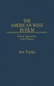 The American West in Film: Critical Approaches to the Western - Jon Tuska