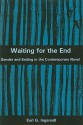 Waiting for the End: Gender and Editing in the Contemporary Novel - Earl G. Ingersoll