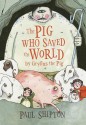 The Pig Who Saved the World - Paul Shipton