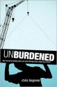 Unburdened: The Secret to Letting God Carry the Things That Weigh You Down - Chris Tiegreen