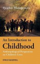 An Introduction to Childhood: Anthropological Perspectives on Children's Lives - Heather Montgomery