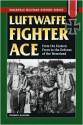 Luftwaffe Fighter Ace: From the Eastern Front to the Defense of the Homeland - Norbert Hannig