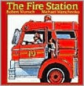 The Fire Station (Classic Munsch) - Robert Munsch, Michael Martchenko