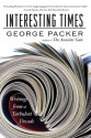 Interesting Times: Writings from a Turbulent Decade - George Packer