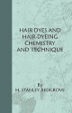 Hair-Dyes and Hair-Dyeing Chemistry and Technique - H. Redgrove