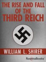 The Rise and Fall of the Third Reich: A History of Nazi Germany - William L. Shirer