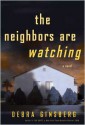 The Neighbors Are Watching - Debra Ginsberg