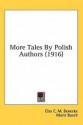More Tales by Polish Authors - Else C.M. Benecke, Bolesław Prus, Marie Busch, Stefan Żeromski, Wacław Sieroszewski, Władysław Reymont, Adam Szymański