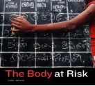 The Body at Risk: Photography of Disorder, Illness, and Healing - Carol Squiers