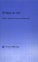 Writing the City: Urban Visions and Literary Modernism (Literary Criticism and Cultural Theory) - Desmond Harding