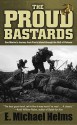 The Proud Bastards: One Marine's Journey from Parris Island through the Hell of Vietnam - E. Michael Helms