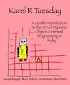 Karel R Tuesday: A Gentle Introduction to the Art of Dynamic Object-Oriented Programming in Ruby - Joseph Bergin III, Mark Stehlik, James Roberts, Richard Pattis