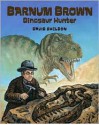 Barnum Brown: Dinosaur Hunter - David Sheldon