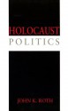 Holocaust Politics - John K. Roth