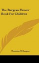 The Burgess Flower Book for Children - Thornton W. Burgess