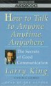 How to Talk to Anyone, Anytime, Anywhere: The Secrets of Good Conversation - Larry King