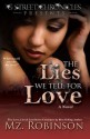 The Lies We Tell For Love (G Street Chronicles Presents The Love, Lies & Lust Series) - Mz. Robinson