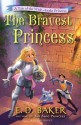 The Bravest Princess: A Tale of the Wide-Awake Princess (Tales of the Wide-Awake Princess) - E.D. Baker