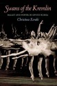 Swans of the Kremlin: Ballet and Power in Soviet Russia - Christina Ezrahi