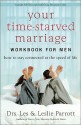 Your Time-Starved Marriage Workbook for Men: How to Stay Connected at the Speed of Life - Les Parrott III