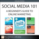 Social Media 101: A Beginner's Guide to Online Marketing (Collection) (FT Press Delivers Marketing Shorts) - Jon Reed, Jamie Turner, Clara Shih, R. Scott Corbett