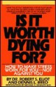 Is it Worth Dying for?: How to Make Stress Work for You - Not Against You - Robert S. Eliot, Robert S. Elliot