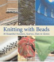 Knitting with Beads: 30 Beautiful Sweaters, Scarves, Hats & Gloves - Jane Davis