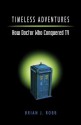 Timeless Adventures: How Doctor Who Conquered TV - Brian J. Robb