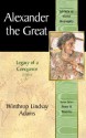 Alexander the Great: Legacy of a Conqueror - Winthrop Lindsay Adams