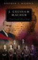 J. Gresham Machen: A Guided Tour of His Life and Thought - Stephen J. Nichols