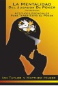 La Mentalidad del Jugador de Póker (The Poker Mindset) (Spanish Edition) - Ian Taylor, Matthew Hilger, Yago Moreno-Lopez