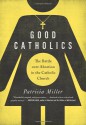 Good Catholics: The Battle over Abortion in the Catholic Church - Patricia Miller