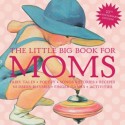 The Little Big Book for Moms - Alice Wong, Lena Tabori