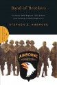 Band of Brothers: E Company, 506th Regiment, 101st Airborne from Normandy to Hitler's Eagle's Nest - Stephen E. Ambrose