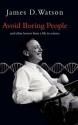 Avoid Boring People: Lessons from a Life in Science - James D. Watson