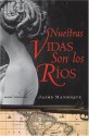 Nuestras Vidas Son los Rios: Una Novela (Spanish Edition) - Jaime Manrique