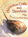 Horseshoe Crabs and Shorebirds: The Story of a Food Web - Victoria Crenson, Annie Cannon