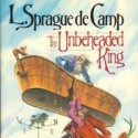 The Unbeheaded King (Novarian, #4) - L. Sprague de Camp, Charles Bice