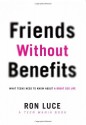 Friends without Benefits: What Teens Need to Know About a Great Sex LIfe - Ron Luce