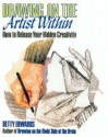 Drawing On The Artist Within: A Guide To Innovation, Invention, Imagination And Creativity - Betty Edwards