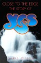 Close to the Edge: The Story of Yes - Chris Welch