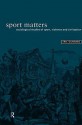 Sport Matters: Sociological Studies of Sport, Violence and Civilisation - Eric Dunning