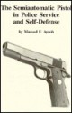 The Semi-Automatic Pistol in Police Service and Self Defense - Massad Ayoob