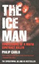 The Ice Man: Confessions of a Mafia Contract Killer - Philip Carlo