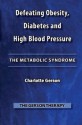 Defeating Obesity, Diabetes and High Blood Pressure - Charlotte Gerson, Joanne Shwed, Thomas Ekkens, Bob Stone